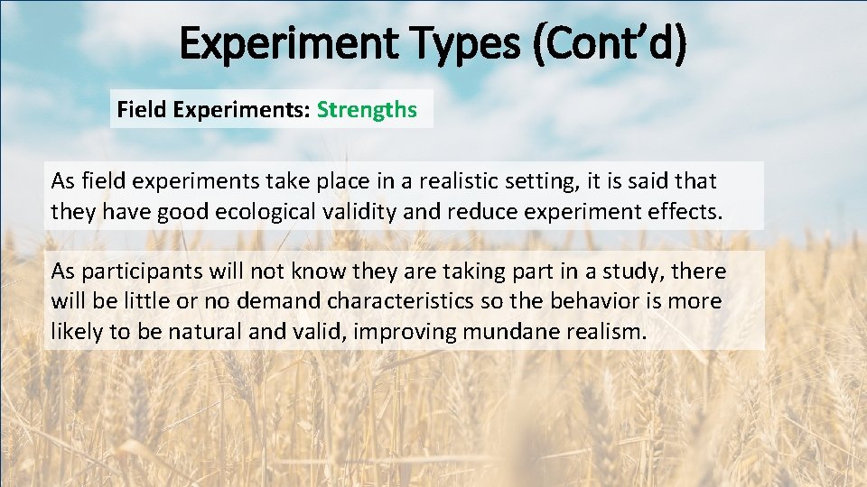 Experiment Types (Cont’d) Field Experiments: Strengths As field experiments take place in a realistic
