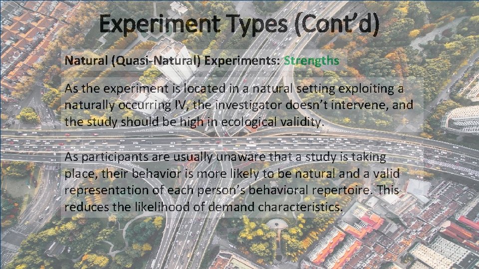 Experiment Types (Cont’d) Natural (Quasi-Natural) Experiments: Strengths As the experiment is located in a