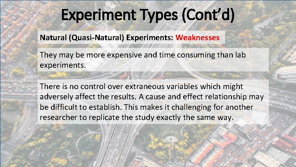 Experiment Types (Cont’d) Natural (Quasi-Natural) Experiments: Weaknesses They may be more expensive and time