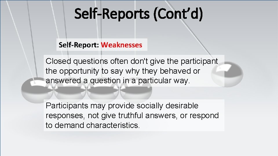 Self-Reports (Cont’d) Self-Report: Weaknesses Closed questions often don't give the participant the opportunity to