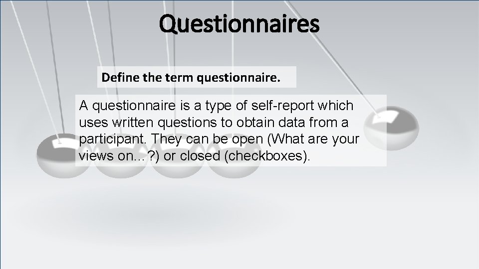 Questionnaires Define the term questionnaire. A questionnaire is a type of self-report which uses