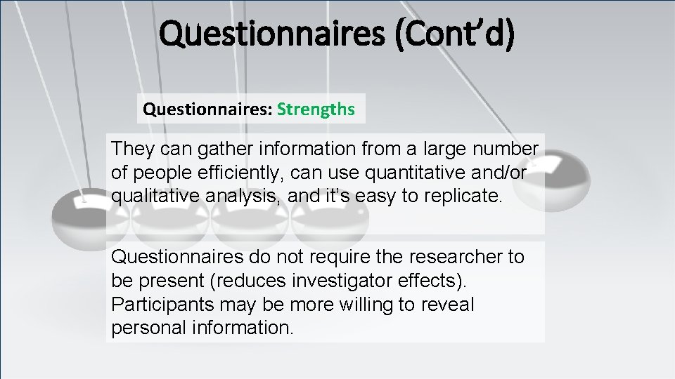 Questionnaires (Cont’d) Questionnaires: Strengths They can gather information from a large number of people