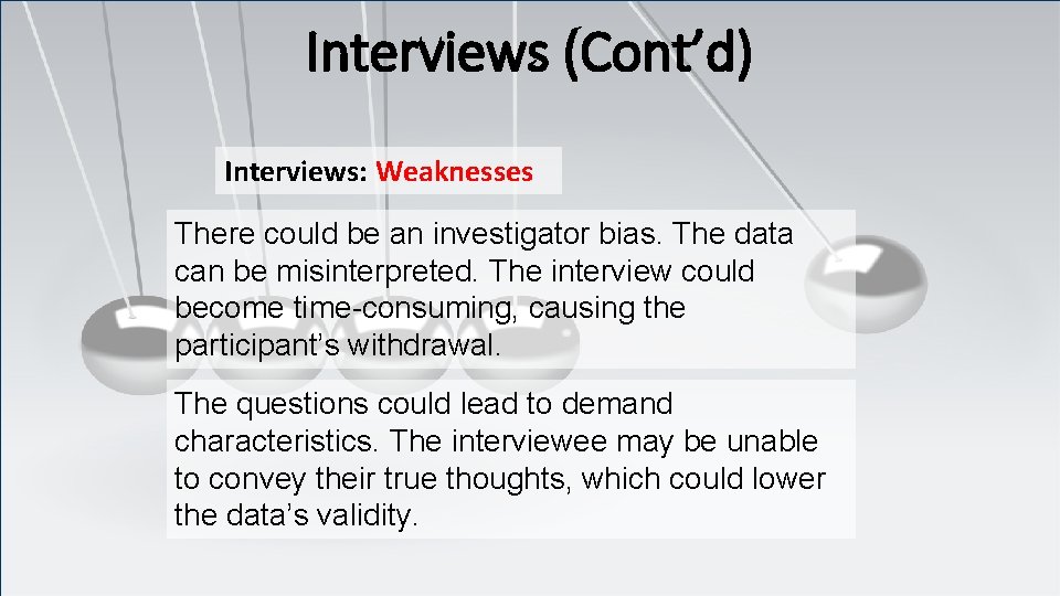 Interviews (Cont’d) Interviews: Weaknesses There could be an investigator bias. The data can be