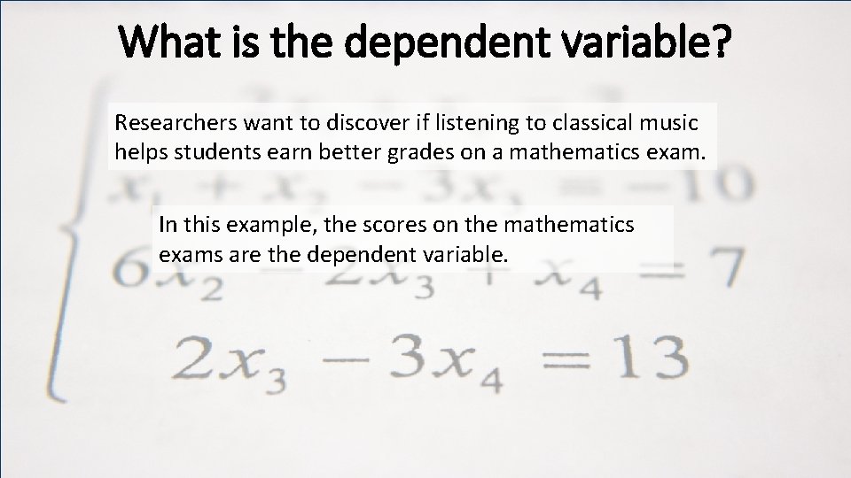 What is the dependent variable? Researchers want to discover if listening to classical music