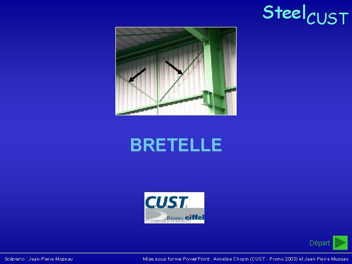 Steel. CUST Bretelle Steel. CUST BRETELLE Départ Scénario : Jean-Pierre Muzeau Mise sous forme