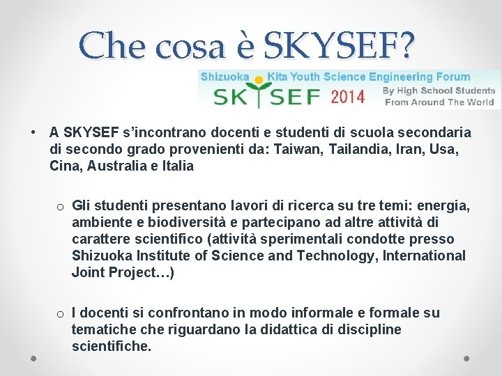 Che cosa è SKYSEF? • A SKYSEF s’incontrano docenti e studenti di scuola secondaria