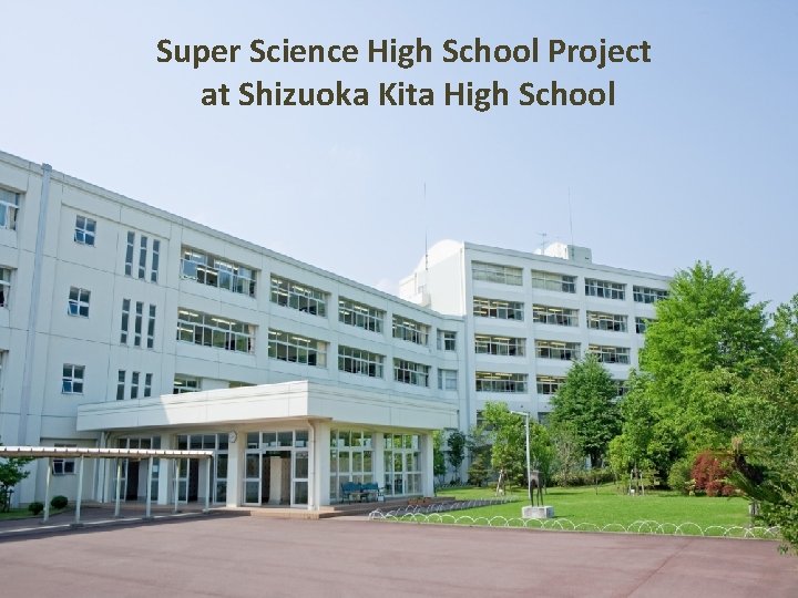 Super Science High School Project at Shizuoka Kita High School 