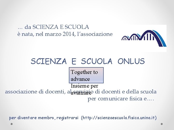 … da SCIENZA E SCUOLA è nata, nel marzo 2014, l’associazione SCIENZA E SCUOLA