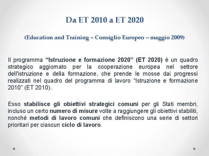 Da ET 2010 a ET 2020 (Education and Training – Consiglio Europeo – maggio Da ET 2010 a ET 2020 (Education and Training – Consiglio Europeo – maggio