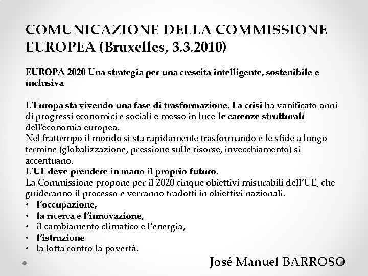 COMUNICAZIONE DELLA COMMISSIONE EUROPEA (Bruxelles, 3. 3. 2010) EUROPA 2020 Una strategia per una