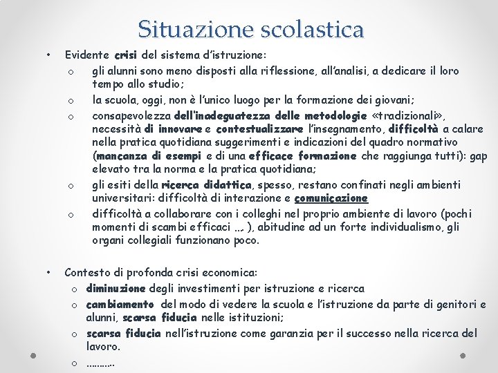 Situazione scolastica • Evidente crisi del sistema d’istruzione: o gli alunni sono meno disposti