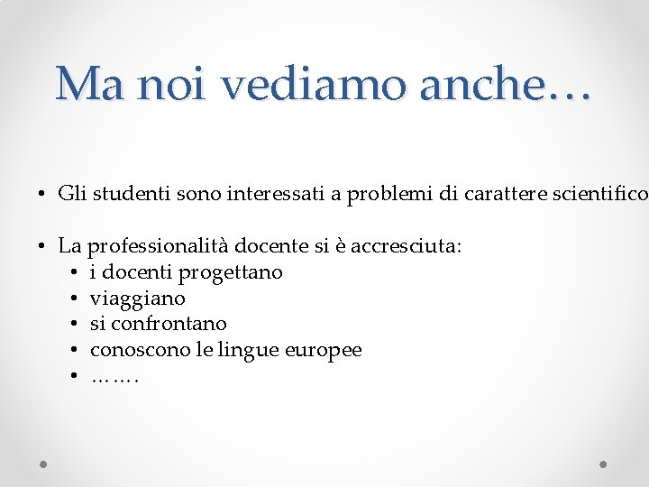 Ma noi vediamo anche… • Gli studenti sono interessati a problemi di carattere scientifico