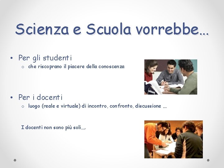 Scienza e Scuola vorrebbe… • Per gli studenti o che riscoprano il piacere della