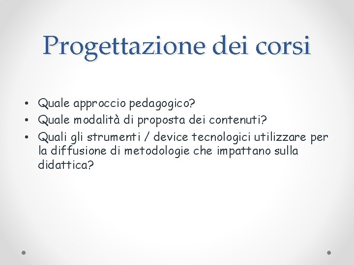 Progettazione dei corsi • Quale approccio pedagogico? • Quale modalità di proposta dei contenuti?