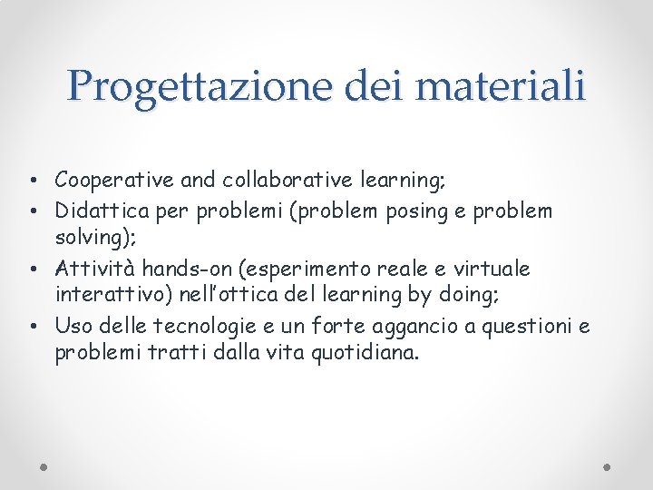 Progettazione dei materiali • Cooperative and collaborative learning; • Didattica per problemi (problem posing