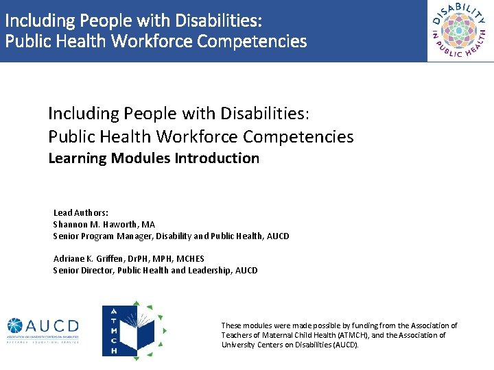 Including People with Disabilities: Public Health Workforce Competencies Learning Modules Introduction Lead Authors: Shannon