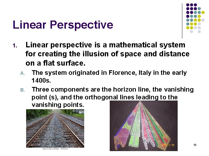 Linear Perspective Linear perspective is a mathematical system for creating the illusion of space