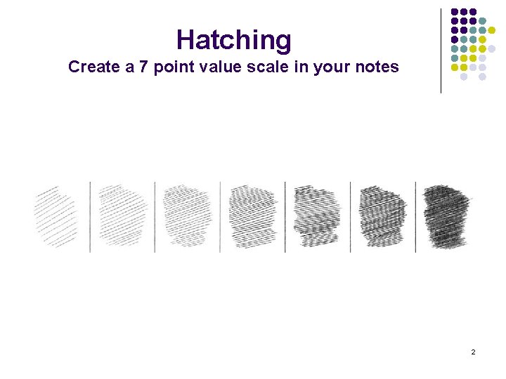 Hatching Create a 7 point value scale in your notes 2 