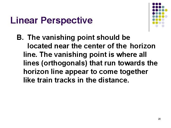 Linear Perspective B. The vanishing point should be located near the center of the
