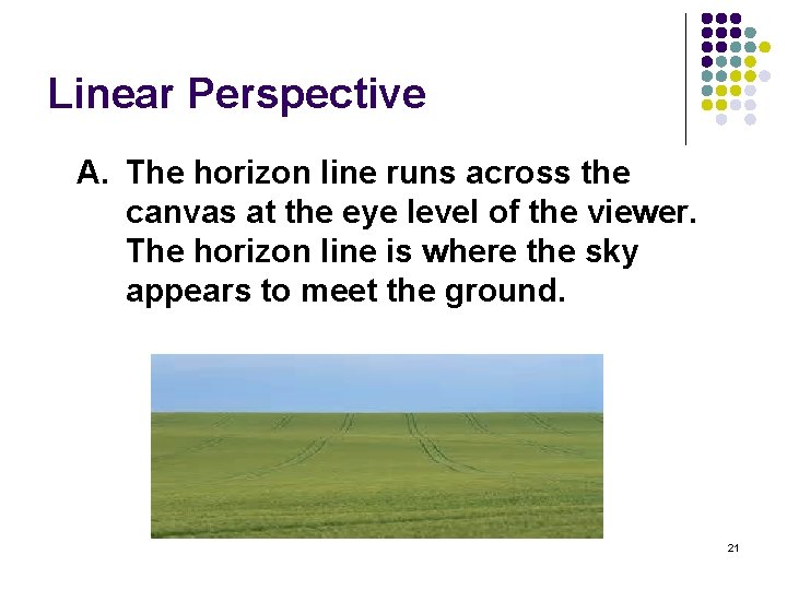 Linear Perspective A. The horizon line runs across the canvas at the eye level