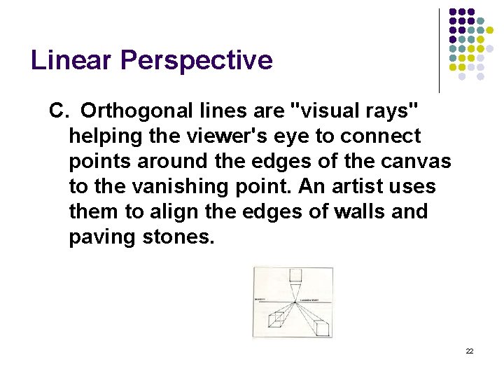 Linear Perspective C. Orthogonal lines are "visual rays" helping the viewer's eye to connect