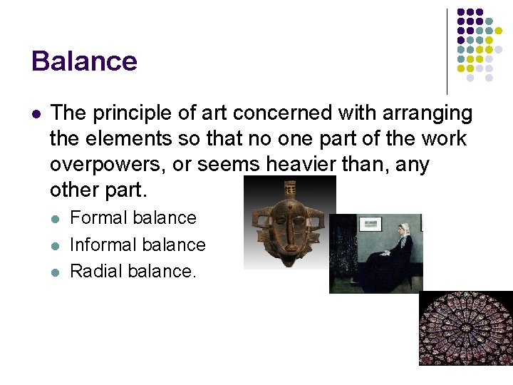 Balance l The principle of art concerned with arranging the elements so that no