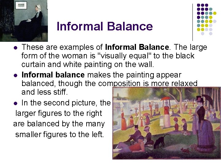 Informal Balance These are examples of Informal Balance. The large form of the woman