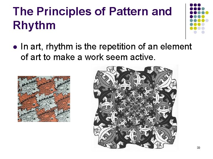 The Principles of Pattern and Rhythm l In art, rhythm is the repetition of