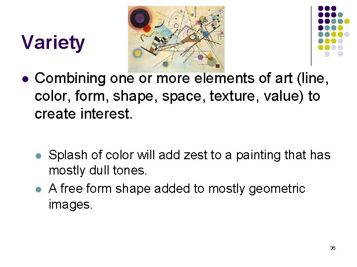 Variety l Combining one or more elements of art (line, color, form, shape, space,