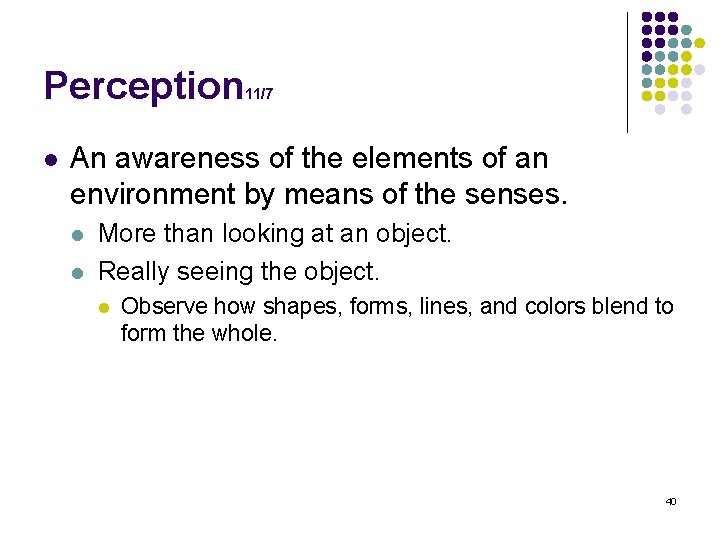 Perception l 11/7 An awareness of the elements of an environment by means of