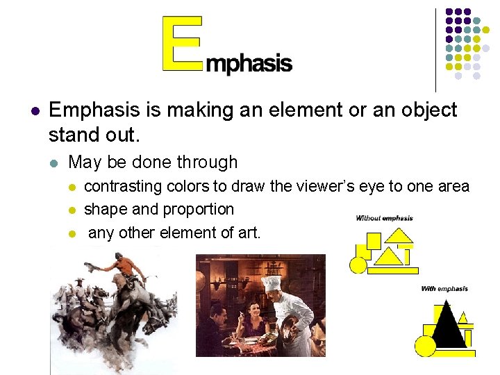 l Emphasis is making an element or an object stand out. l May be