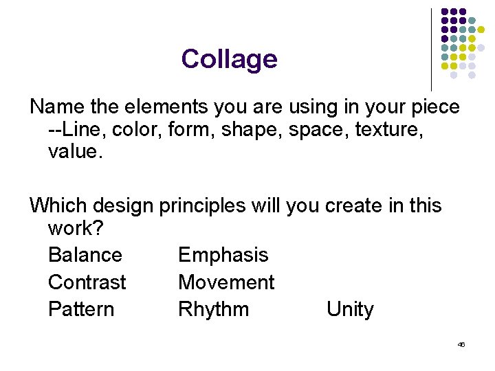 Collage Name the elements you are using in your piece --Line, color, form, shape,