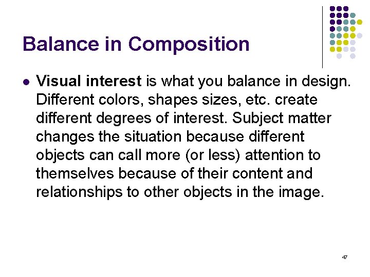 Balance in Composition l Visual interest is what you balance in design. Different colors,