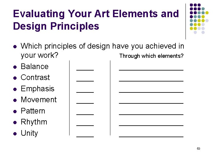 Evaluating Your Art Elements and Design Principles l l l l Which principles of