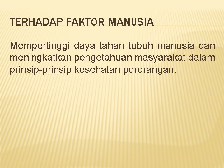 TERHADAP FAKTOR MANUSIA Mempertinggi daya tahan tubuh manusia dan meningkatkan pengetahuan masyarakat dalam prinsip-prinsip