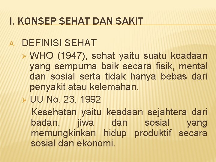 I. KONSEP SEHAT DAN SAKIT A. DEFINISI SEHAT Ø WHO (1947), sehat yaitu suatu