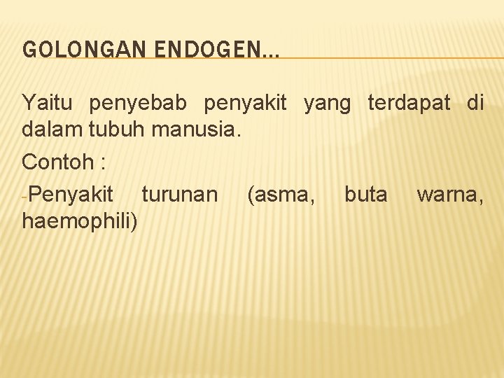 GOLONGAN ENDOGEN… Yaitu penyebab penyakit yang terdapat di dalam tubuh manusia. Contoh : -Penyakit