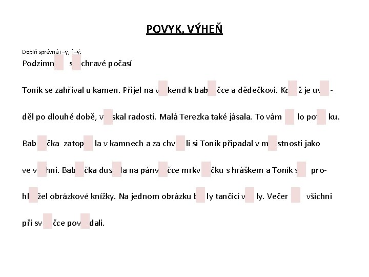 POVYK, VÝHEŇ Doplň správná i –y, í –ý: Podzimn s chravé počasí Toník se POVYK, VÝHEŇ Doplň správná i –y, í –ý: Podzimn s chravé počasí Toník se