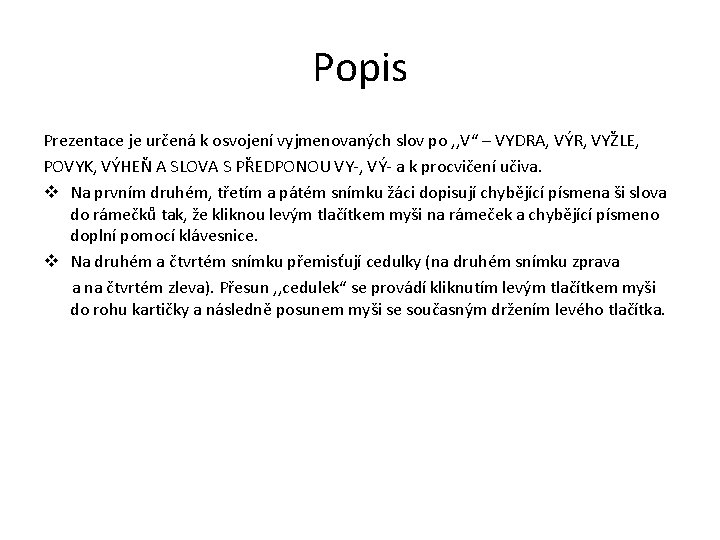 Popis Prezentace je určená k osvojení vyjmenovaných slov po , , V“ – VYDRA,