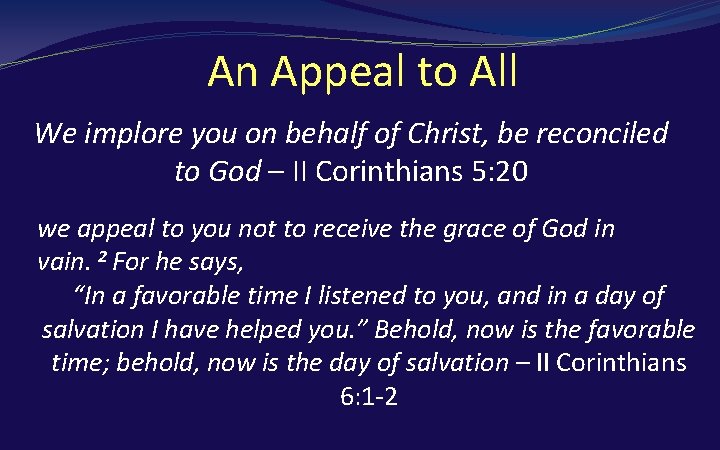 An Appeal to All We implore you on behalf of Christ, be reconciled to