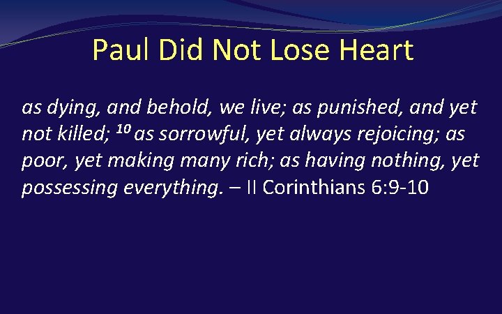 Paul Did Not Lose Heart as dying, and behold, we live; as punished, and