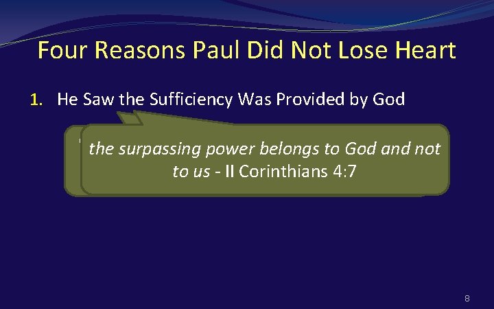 Four Reasons Paul Did Not Lose Heart 1. He Saw the Sufficiency Was Provided