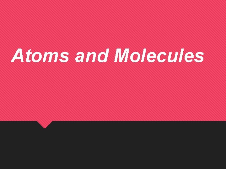 Atoms and Molecules 