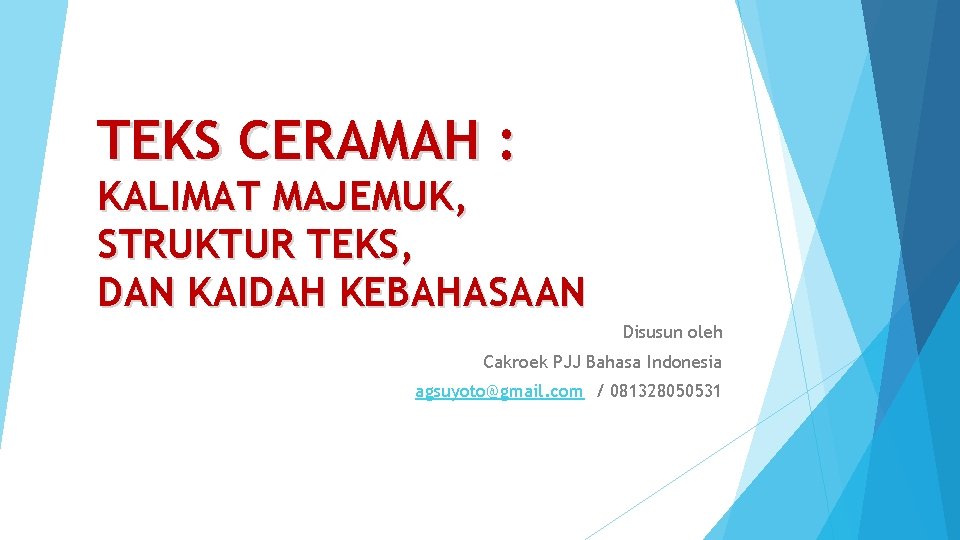 TEKS CERAMAH : KALIMAT MAJEMUK, STRUKTUR TEKS, DAN KAIDAH KEBAHASAAN Disusun oleh Cakroek PJJ