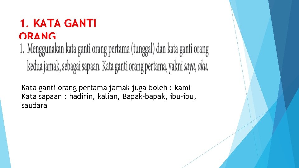 1. KATA GANTI ORANG Kata ganti orang pertama jamak juga boleh : kami Kata