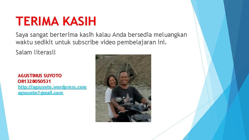 TERIMA KASIH Saya sangat berterima kasih kalau Anda bersedia meluangkan waktu sedikit untuk subscribe