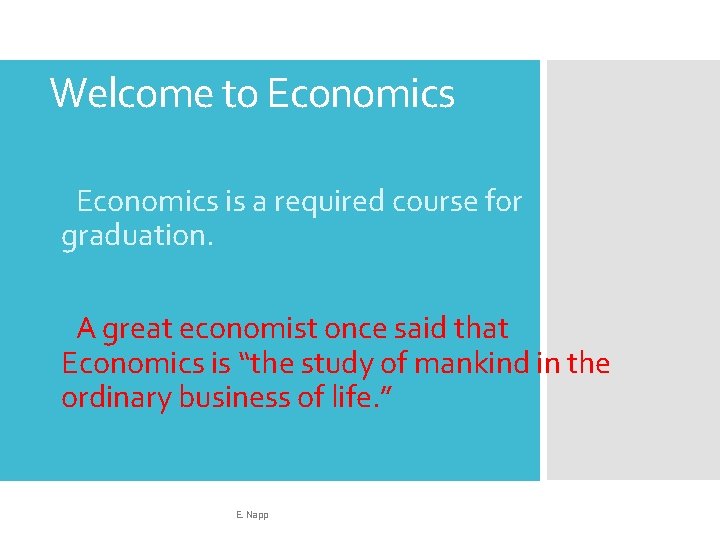 Welcome to Economics • Economics is a required course for graduation. • A great