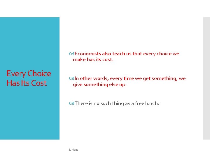  Economists also teach us that every choice we make has its cost. Every