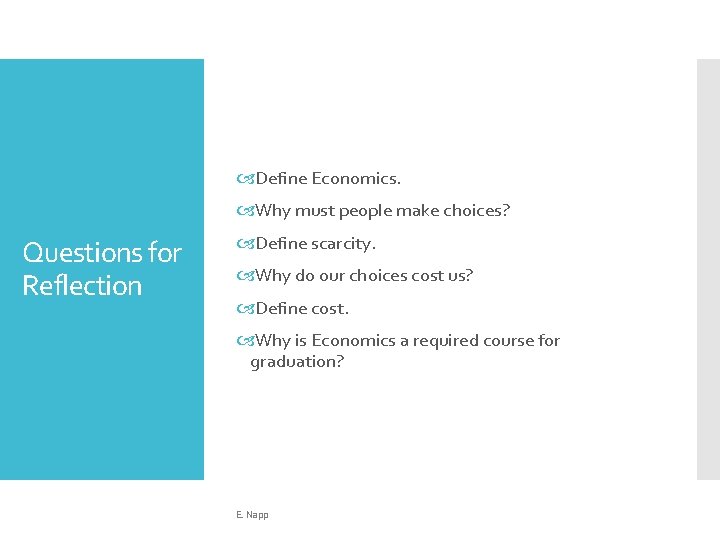  Define Economics. Why must people make choices? Questions for Reflection Define scarcity. Why