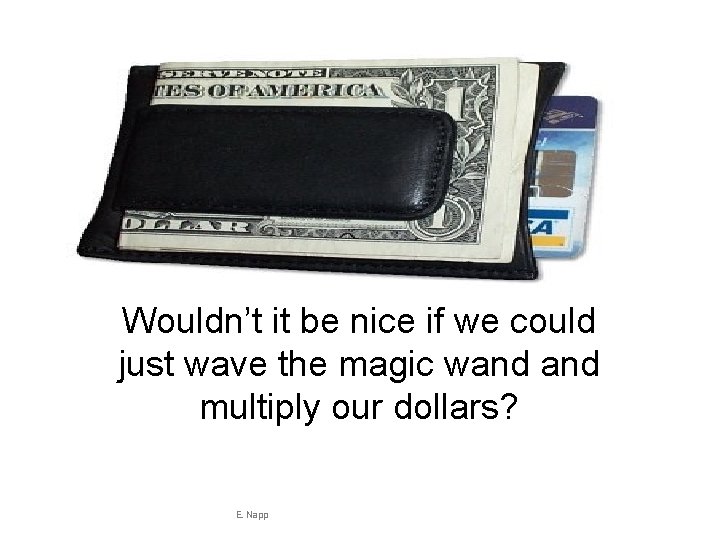 Wouldn’t it be nice if we could just wave the magic wand multiply our